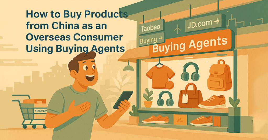 How to buy products from China as an overseas consumer using buying agents
