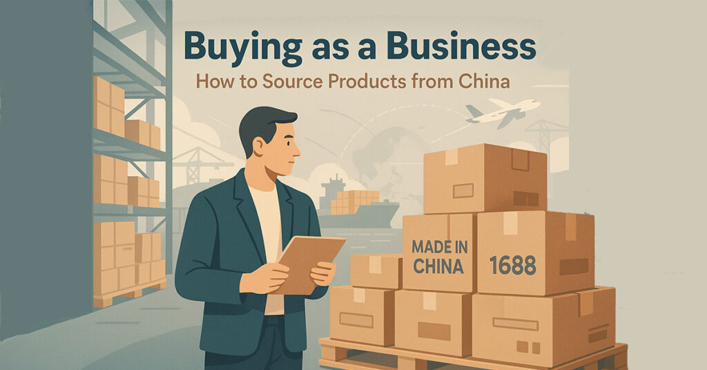 Buying as a Business: How to Source Products from China Buying as a Business