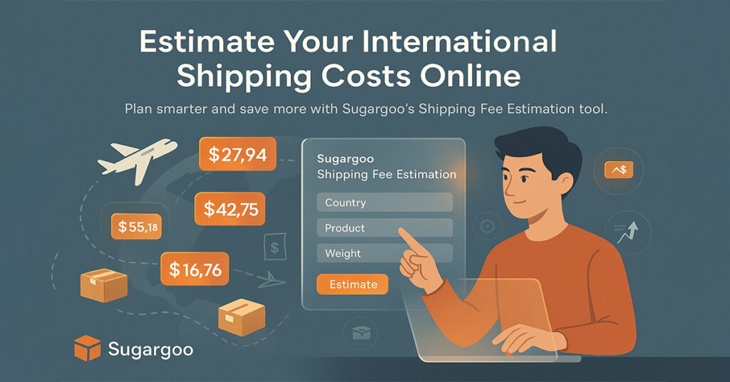 Estimate Your International Shipping Costs Online with Sugargoo Estimate Your International Shipping Costs Online