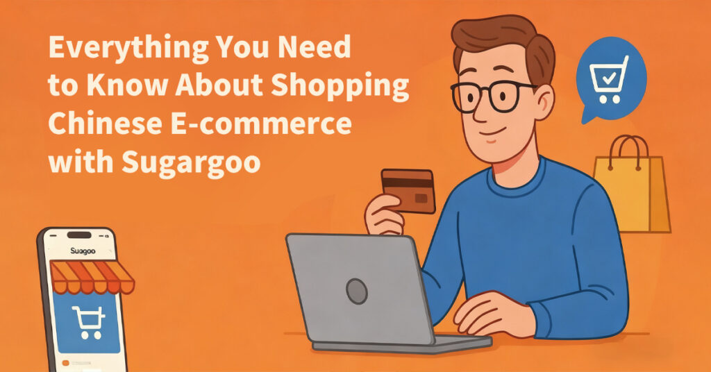 Everything You Need to Know About Shopping Chinese E-commerce with Sugargoo