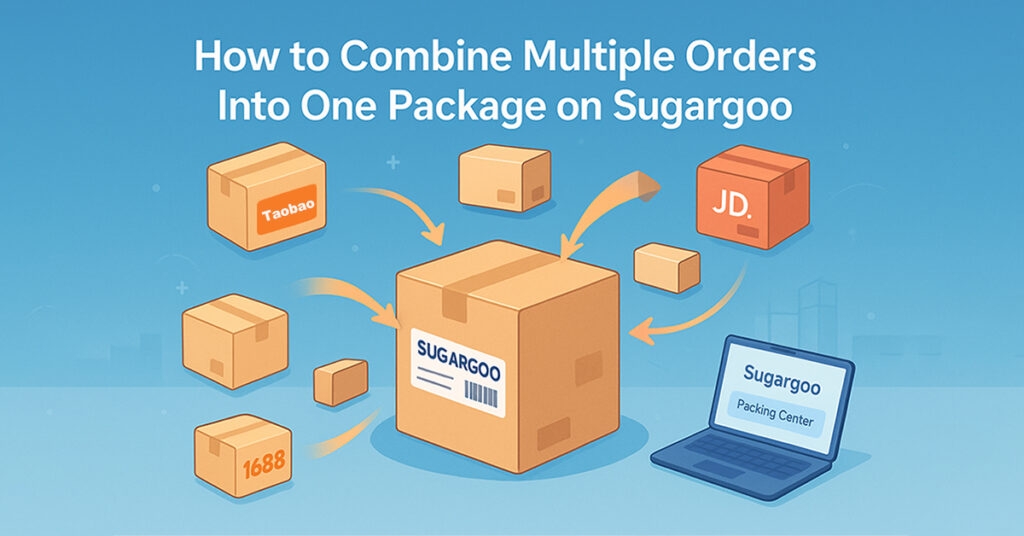 How to Combine Multiple Orders Into One Package on Sugargoo How to Combine Multiple Orders Into One Package on Sugargoo