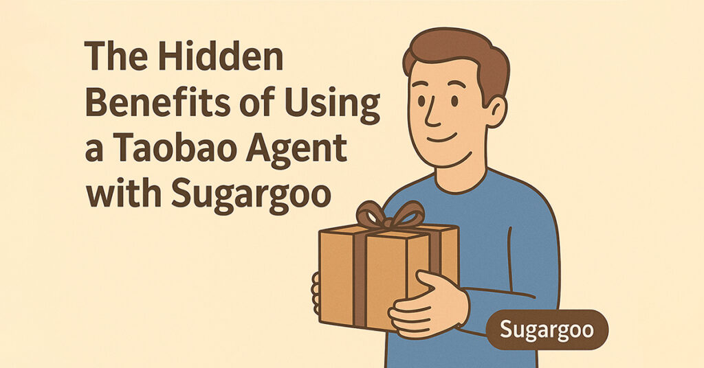 The Hidden Benefits of Using a Taobao Agent with Sugargoo