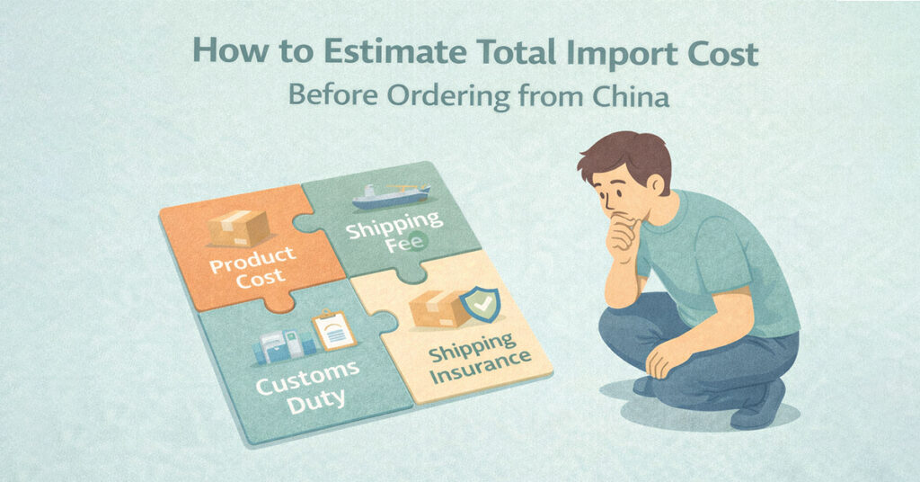 How to Estimate Total Import Cost Before Ordering from China How to estimate total import cost before ordering from China